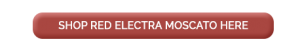 "Shop Red Electra Moscato Here" Button
