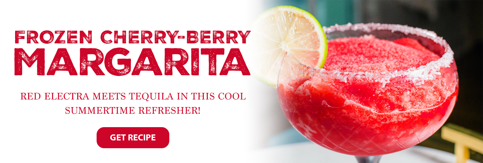 Frozen cherry-berry margarita. Red Electra meets tequila in this cool summertime refresher! Get recipe button. Image of frozen cherry-berry margarita with lemon wedge on the rim.