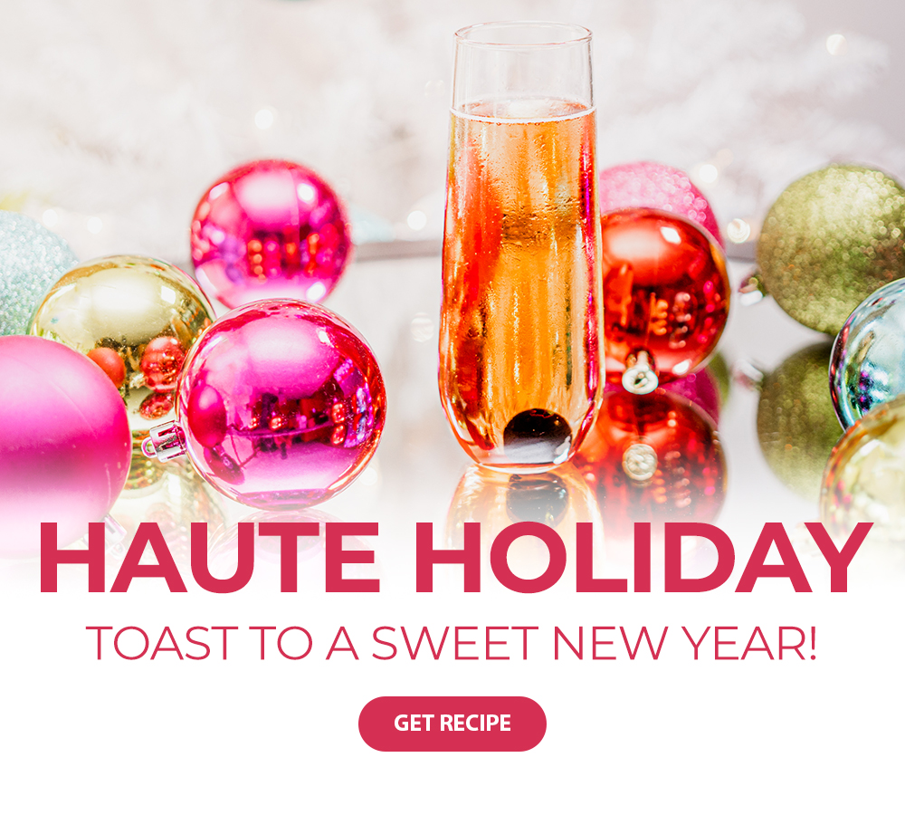 Haute Holiday - Toast to a sweet new year! Get Recipe